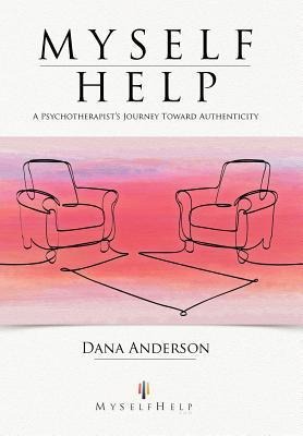 Myself Help: A Psychotherapists Journey Toward Authenticity