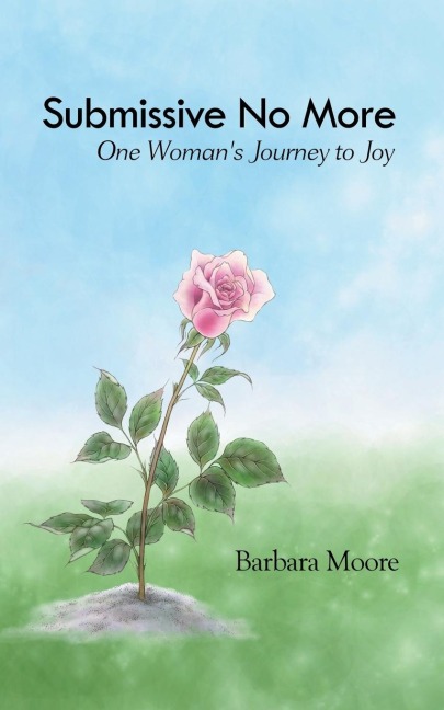 Submissive No More: One Womans Journey to Joy