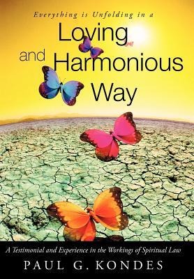 Everything Is Unfolding in a Loving and Harmonious Way: A Testimonial and Experience in the Workings of Spiritual Law