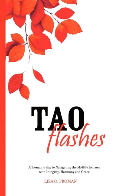 Tao Flashes: A Womans Way to Navigating the Midlife Journey with Integrity, Harmony, and Grace