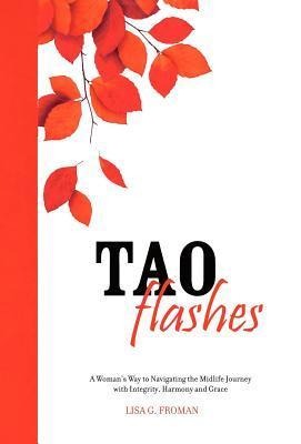 Tao Flashes: A Woman's Way to Navigating the Midlife Journey with Integrity, Harmony, and Grace