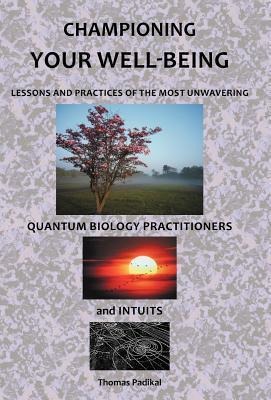 Championing Your Well-Being: Lessons and Practices of the Most Unwavering Quantum Biology Practitioners and Intuits