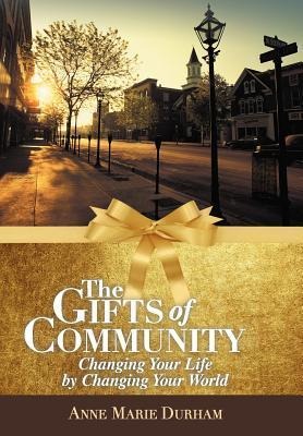 The Gifts of Community: Changing Your Life by Changing Your World