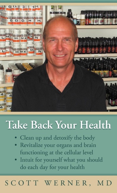Take Back Your Health: Clean Up and Detoxify the Body, Revitalize Your Organs and Brain Functioning at the Cellular Level, and Intuit for You