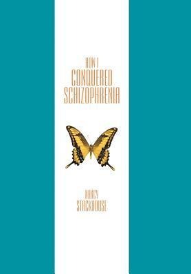 How I Conquered Schizophrenia