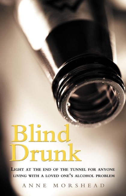 Blind Drunk: Light at the end of the tunnel for anyone living with a loved ones alcohol problem