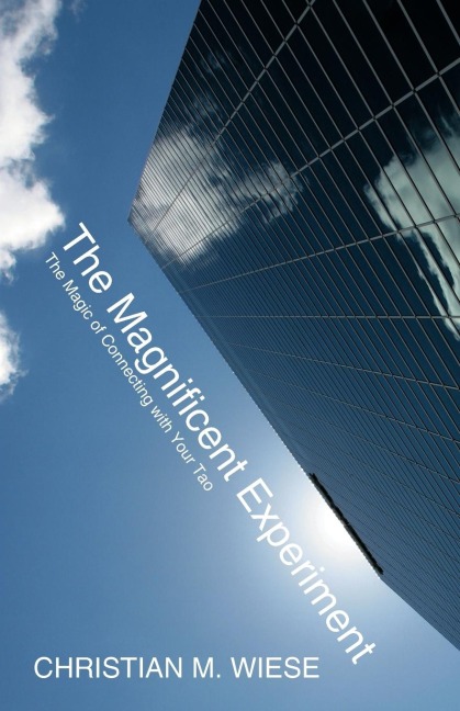 The Magnificent Experiment: The Magic of Connecting with Your Tao