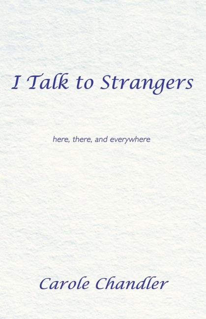 I Talk to Strangers: Here, There, and Everywhere