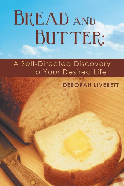 Bread and Butter: A Self-Directed Discovery to Your Desired Life