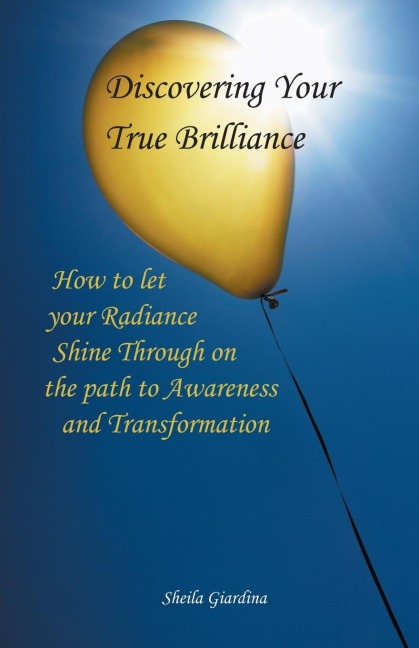 Discovering Your True Brilliance: How to Let Your Radiance Shine Through on the Path to Awareness and Transformation