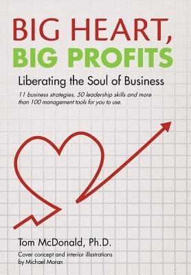 Big Heart, Big Profits: Liberating the Soul of Business