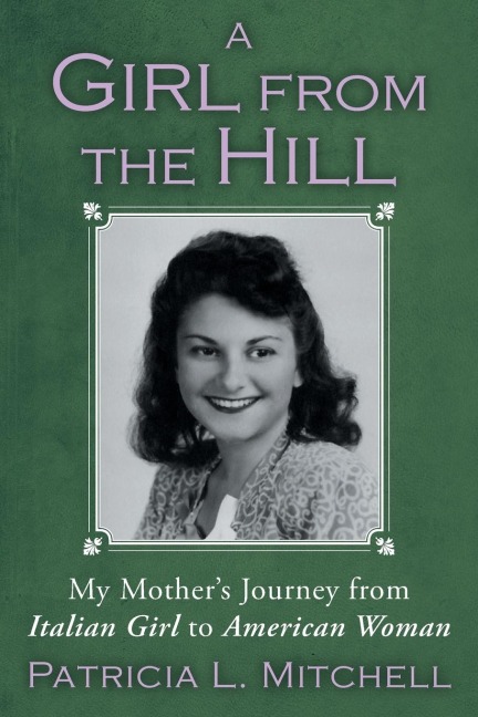A Girl from the Hill: My Mothers Journey from Italian Girl to American Woman
