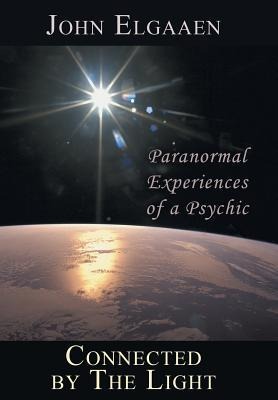 Connected by the Light: Paranormal Experiences of a Psychic