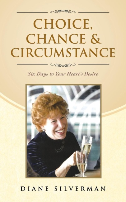 Choice, Chance & Circumstance: Six Days to Your Hearts Desire