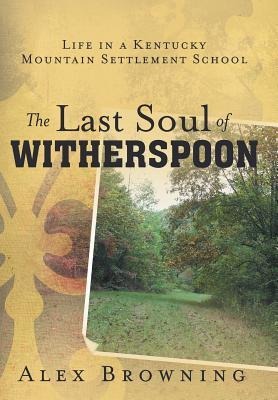 The Last Soul of Witherspoon: Life in a Kentucky Mountain Settlement School