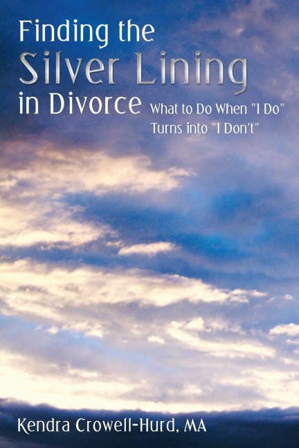 Finding the Silver Lining in Divorce: What to Do When I Do Turns Into I Dont