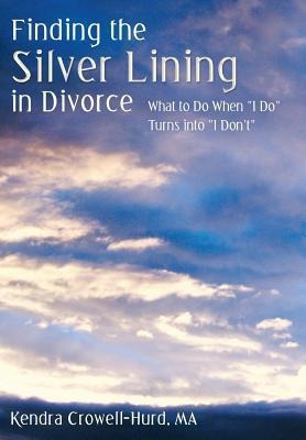 Finding the Silver Lining in Divorce: What to Do When I Do Turns Into I Dont