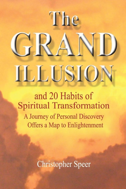 The Grand Illusion: And 20 Habits of Spiritual Transformation