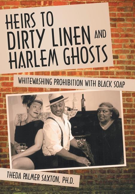 Heirs to Dirty Linen and Harlem Ghosts: Whitewashing Prohibition with Black Soap