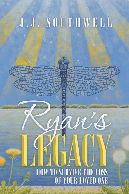 Ryans Legacy: How to Survive the Loss of Your Loved One