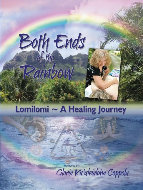 Both Ends of the Rainbow: Lomilomi a Healing Journey