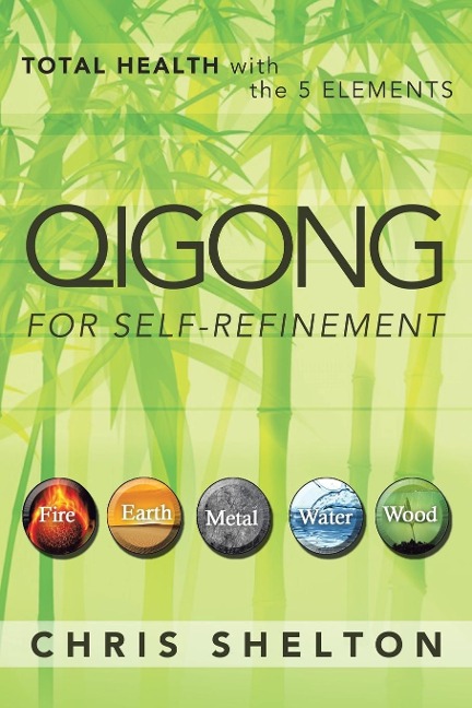 Qigong for Self-Refinement: Total Health with the 5 Elements