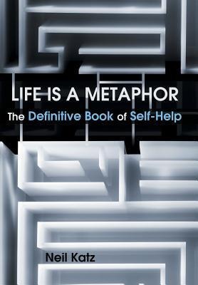 Life Is a Metaphor: The Definitive Book of Self-Help
