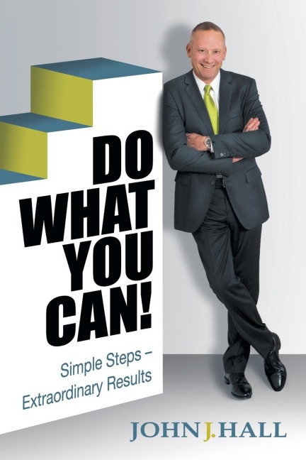 Do What You Can!: Simple Steps - Extraordinary Results