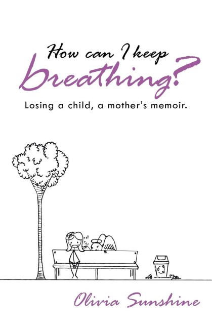 How Can I Keep Breathing?: Losing a Child, a Mothers Memoir.