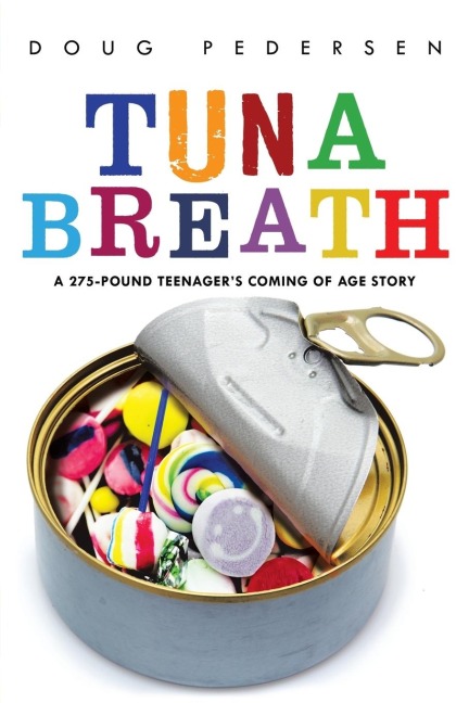 Tuna Breath: A 275-Pound Teenagers Coming of Age Story