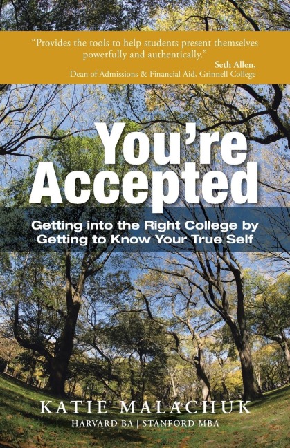 Youre Accepted: Getting Into the Right College by Getting to Know Your True Self