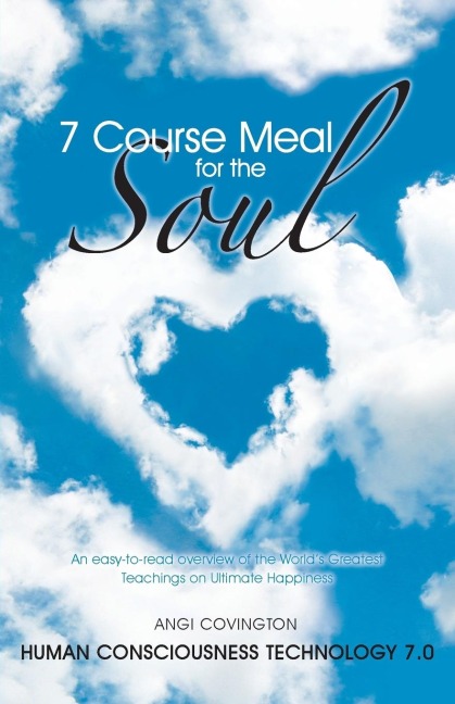 7 Course Meal for the Soul: An Easy-To-Read Overview of the Worlds Greatest Teachings on Ultimate Happiness