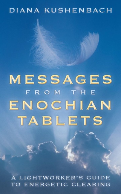 Messages from the Enochian Tablets: A Lightworkers Guide to Energetic Clearing