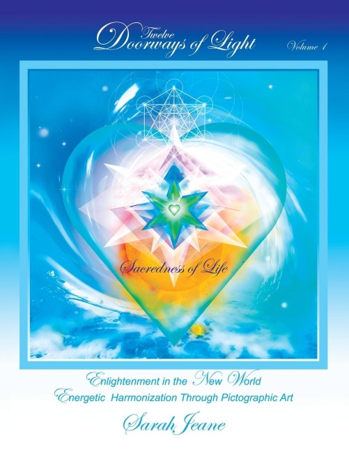 Twelve Doorways of Light Volume 1: Sacredness of Life: Enlightenment in the New World - Energetic Harmonization Through Pictographic Art