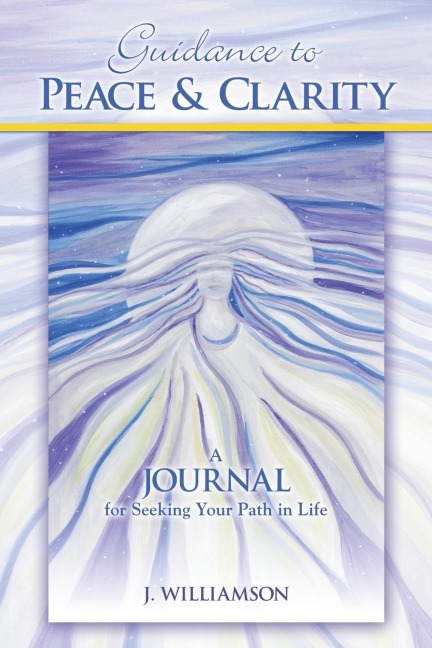 Guidance to Peace and Clarity: A Journal for Seeking Your Path in Life