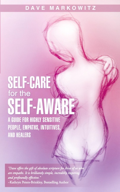 Self-Care for the Self-Aware: A Guide for Highly Sensitive People, Empaths, Intuitives, and Healers