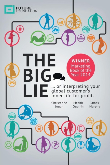 The Big Lie: . . . or Interpreting Your Global Customers Inner Life for Profit