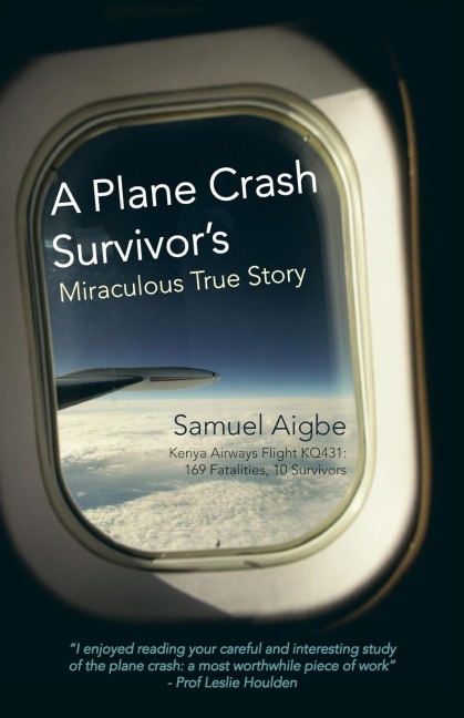 A Plane Crash Survivors Miraculous True Story: Kenya Airways Flight Kq431: 169 Fatalities, 10 Survivors
