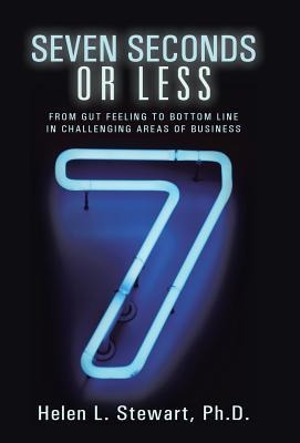 Seven Seconds or Less: From Gut Feeling to Bottom Line in Challenging Areas of Business