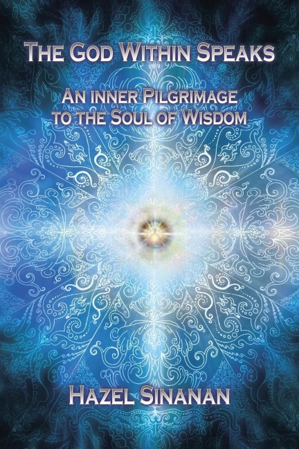 The God Within Speaks: An Inner Pilgrimage to the Soul of Wisdom