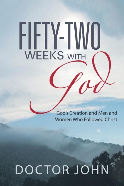 Fifty-Two Weeks with God: Gods Creation and Men and Women Who Followed Christ