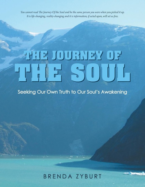 The Journey Of The Soul: Seeking Our Own Truth to Our Souls Awakening