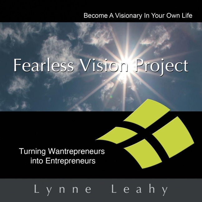 Fearless Vision Project: Spiritual Shortcuts to Success Workbook: Turning Wantrepreneurs Into Entrepreneurs