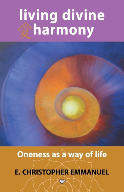 Living Divine Harmony: Oneness as a Way of Life
