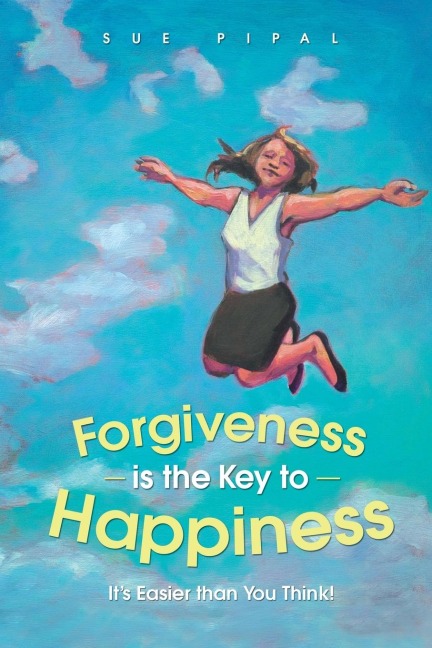 Forgiveness Is the Key to Happiness: Its Easier Than You Think!