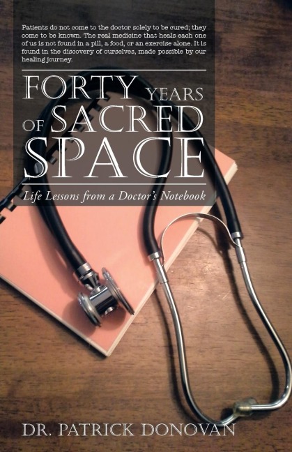 Forty Years of Sacred Space: Life Lessons from a Doctors Notebook
