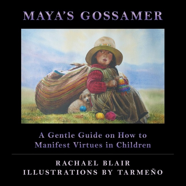 Mayas Gossamer: A Gentle Guide on How to Manifest Virtues in Children
