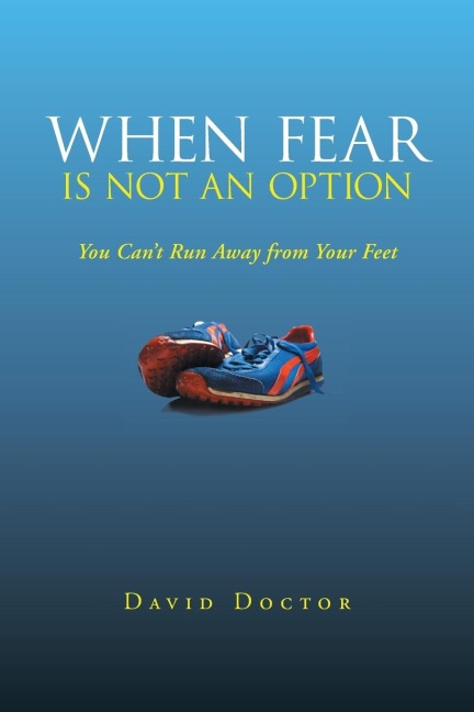 When Fear Is Not an Option: You Cant Run Away from Your Feet
