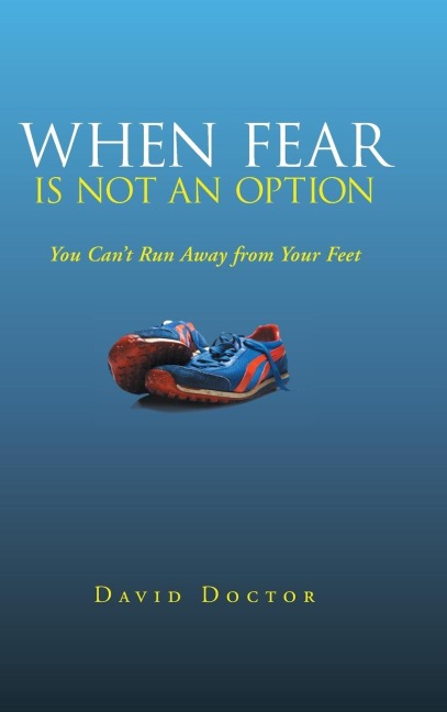 When Fear Is Not an Option: You Cant Run Away from Your Feet