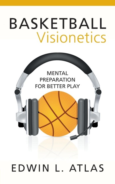 Basketball Visionetics: Mental Preparation for Better Play